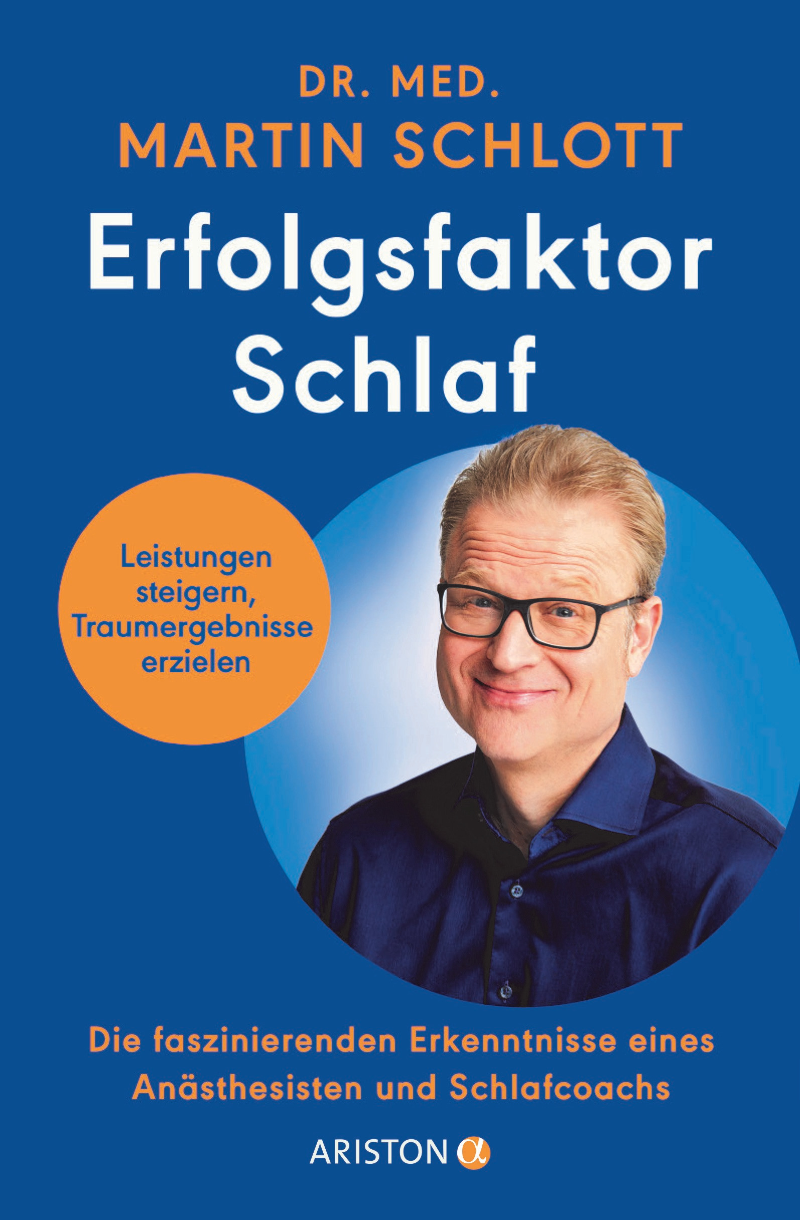 Erfolgsfaktor Schlaf: Leistungen steigern, Traumergebnisse erzielen - Die faszinierenden Erkenntnisse eines Anästhesisten und Schlafcoachs