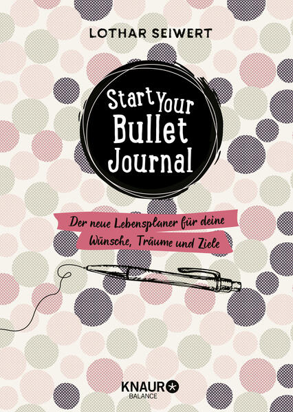 Start your Bullet Journal: Der neue Lebensplaner für deine Wünsche, Träume und Ziele.
