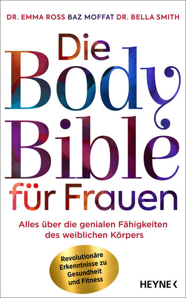 Die Body Bible für Frauen Alles über die genialen Fähigkeiten des weiblichen Körpers - revolutionäre Erkenntnisse zu Gesundheit und FitnessDie Body Bible für Frauen - Alles über die genialen Fähigkeiten des weiblichen Körpers – revoluti