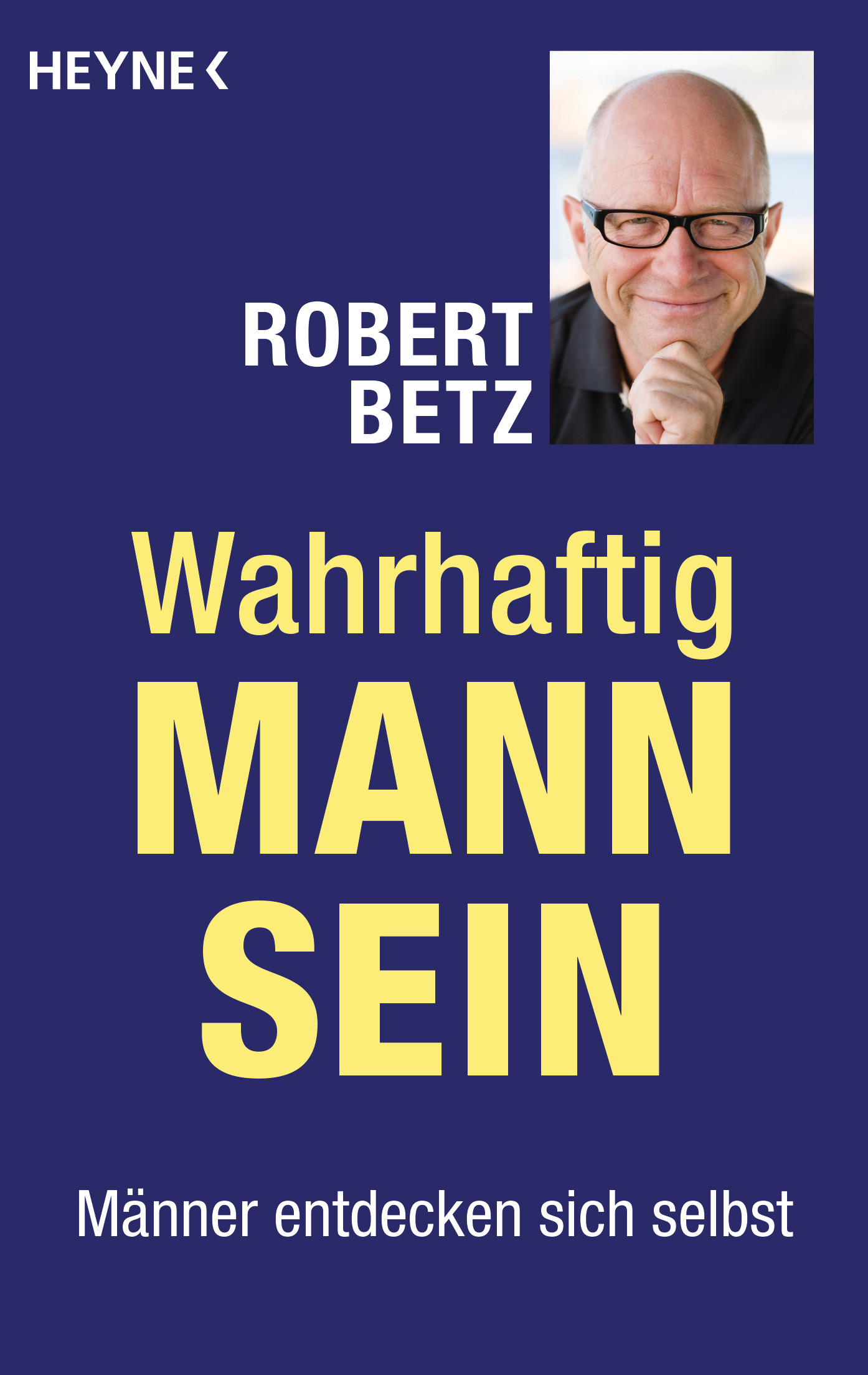 Wahrhaftig Mann sein: Männer entdecken sich selbst