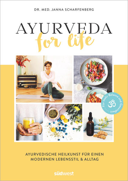 Ayurveda for Life: Ayurvedische Heilkunst für einen modernen Lebensstil & Alltag