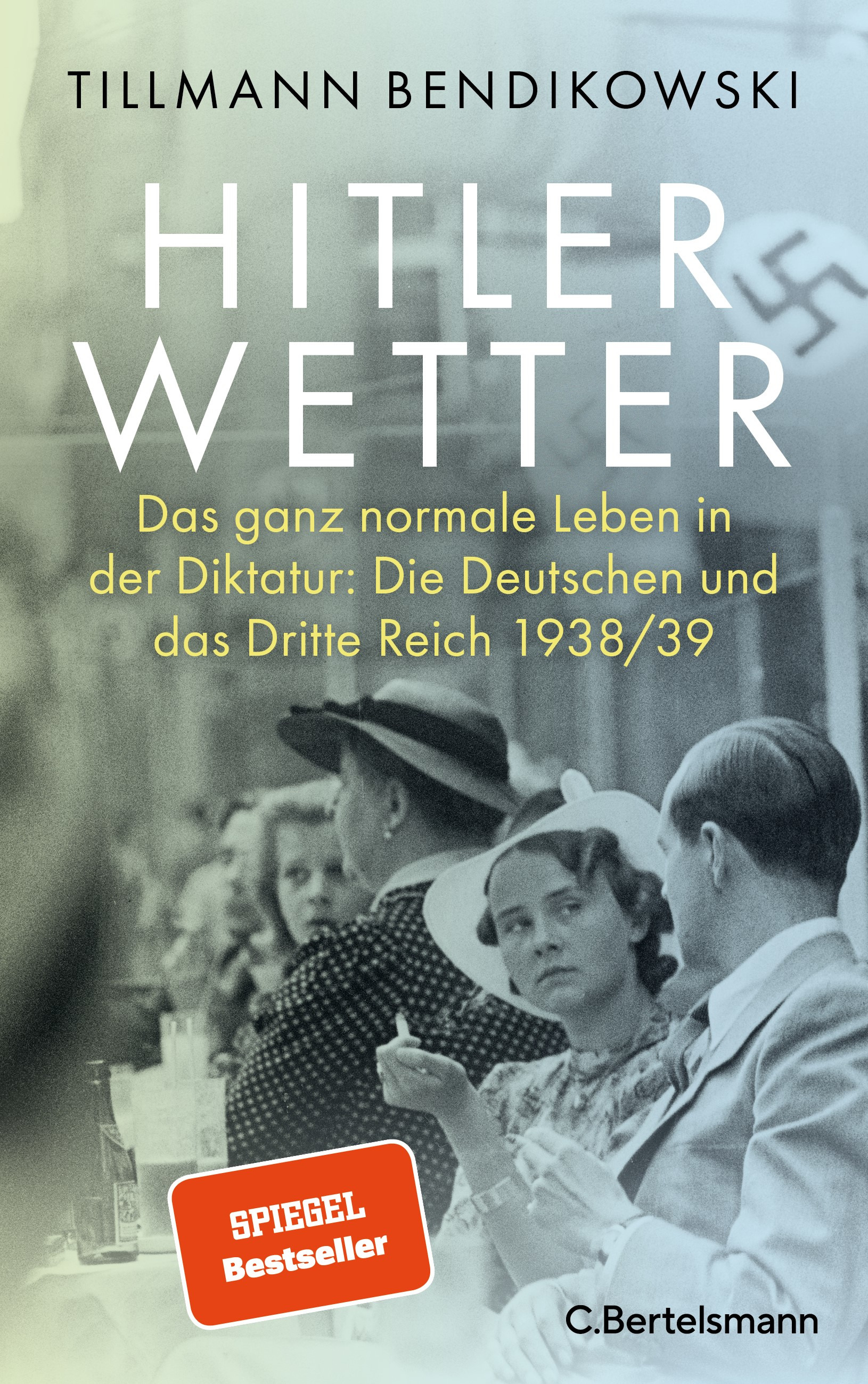 Hitlerwetter: Das ganz normale Leben in der Diktatur