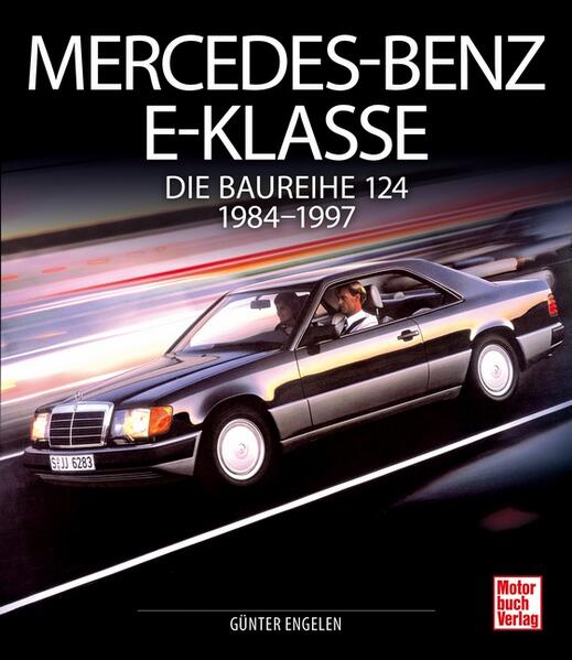 Mercedes-Benz E-Klasse: Die Baureihe 124 - 1984-1994