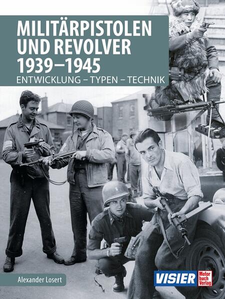 Militärpistolen und Revolver 1939-1945: Entwicklung - Typen - Technik