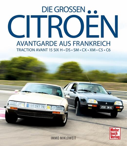 Die großen Citroën: Avantgarde aus Frankreich - Traction Avant - DS - SM - CX - XM-C5-C6M - C5 - C6