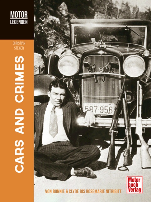 MOTORLEGENDEN: Cars and Crimes - Von Bonny & Clyde bis Rosemarie Nitribitt