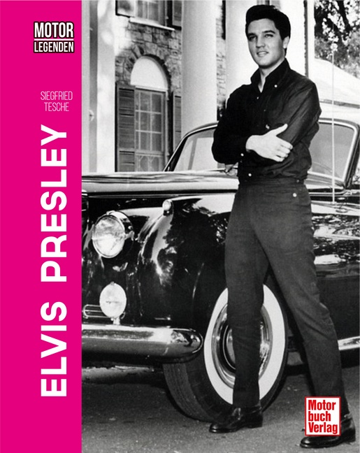 Motorlegenden - Elvis Presley Autos, Flugzeuge & Co.Motorlegenden - Elvis Presley - Siegfried Tesche - 