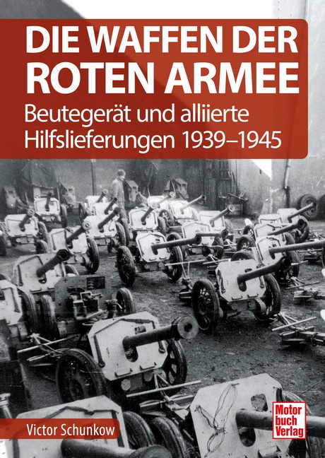 Die Waffen der Roten Armee Beutegerät und alliierte Hilfslieferungen 1939-1945