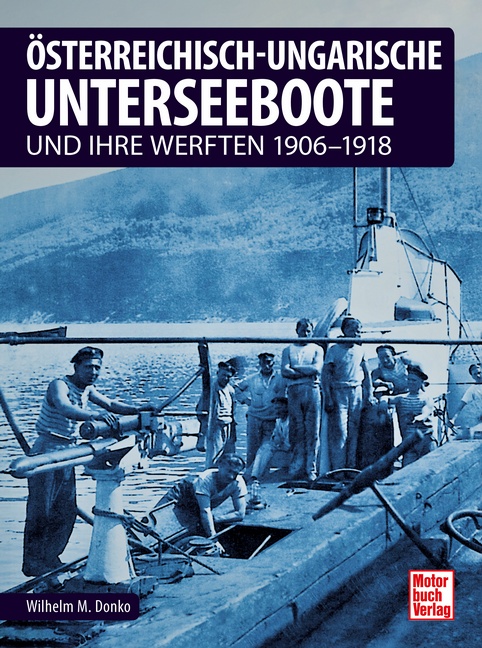 Österreichisch-ungarische Unterseeboote und ihre Werften 1906-1918