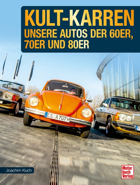 Kult-Karren Unsere Autos der 60er, 70er und 80er