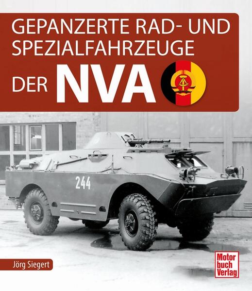 Gepanzerte Rad- und Spezialfahrzeuge der NVA Gepanzerte Rad- und Spezialfahrzeuge der NVA - Jörg Siegert - 