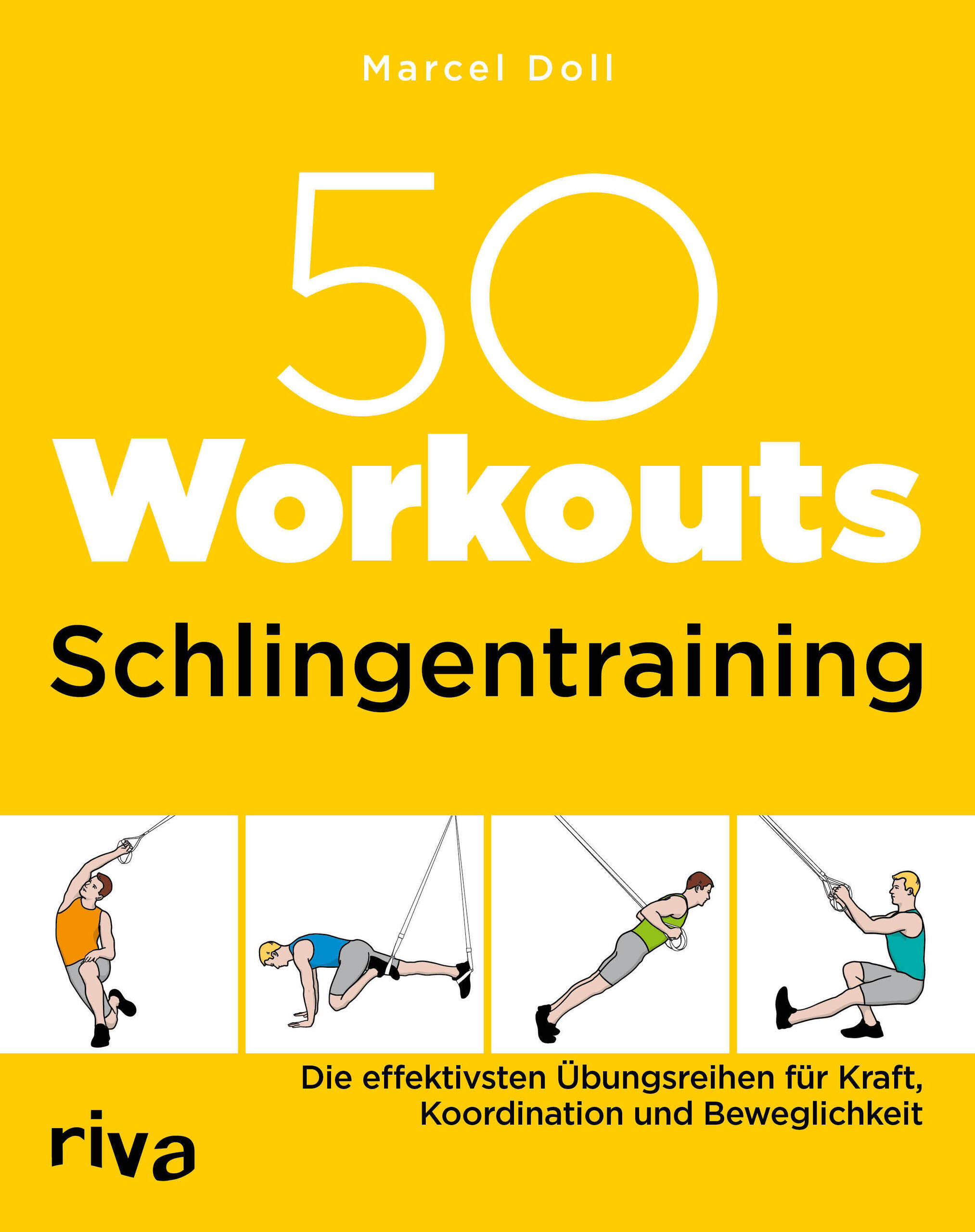 50 Workouts Schlingentraining: Die effektivsten Übungsreihen für Kraft, Koordination und Beweglichkeit