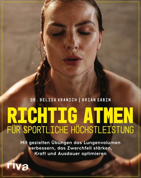 Richtig atmen für sportliche Höchstleistung: Mit gezielten Übungen das Lungenvolumen verbessern, das Zwerchfell stärken, Kraft und Ausdauer optimieren.