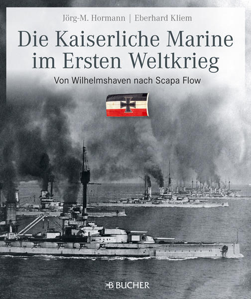 Die kaiserliche Marine im Ersten Weltkrieg: Von Wilhelmshaven nach Scapa FlowDie Kaiserliche Marine im Ersten Weltkrieg - von Wilhelmshaven nach Scapa Flow