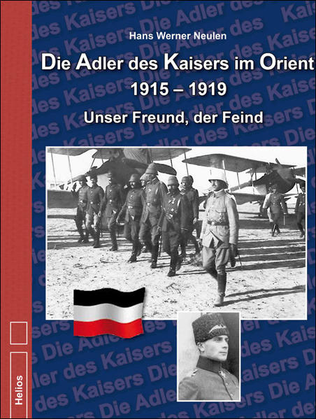 Die Adler des Kaisers im Orient 1915-1919: Unser Freund, der Feind