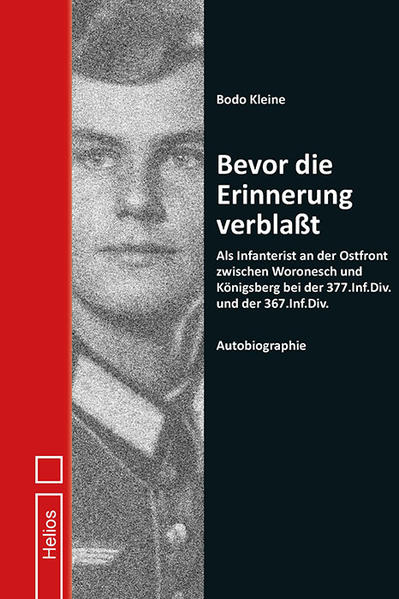 Bevor die Erinnerung verblaßt: Als Infanterist an der Ostfront zwischen Woronesch und Königsberg