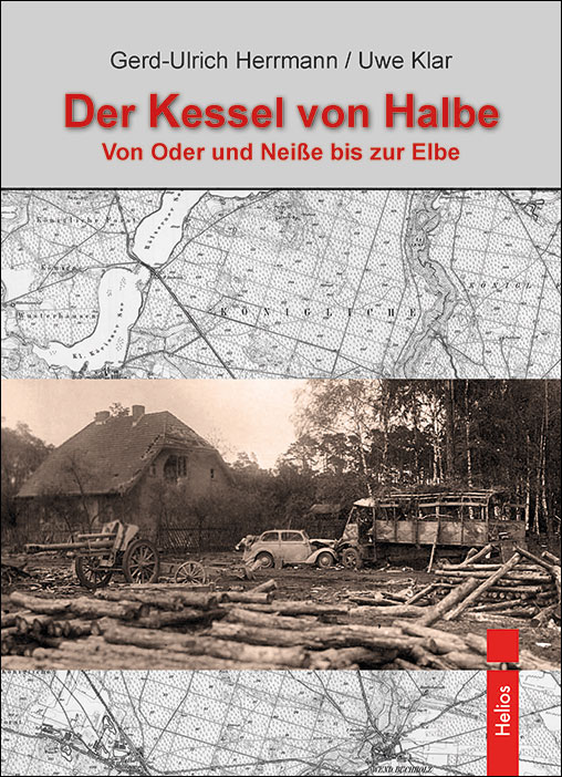 Der Kessel von Halbe von Oder und Neiße bis zur Elbe