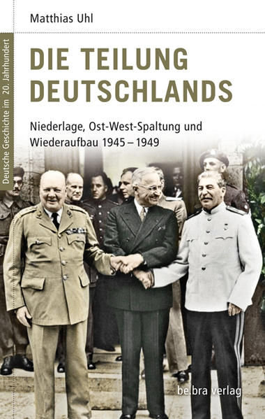 Die Teilung Deutschlands: Niederlage, Ost-West-Spaltung und Wiederaufbau 1945-49