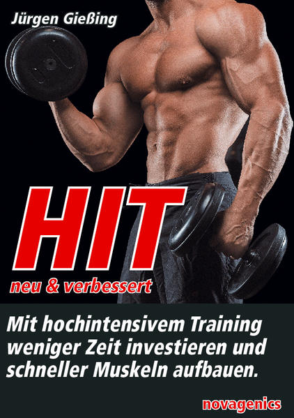 HIT - neu & verbessert Mit hochintensivem Training weniger Zeit investieren und schneller Muskeln aufbauen