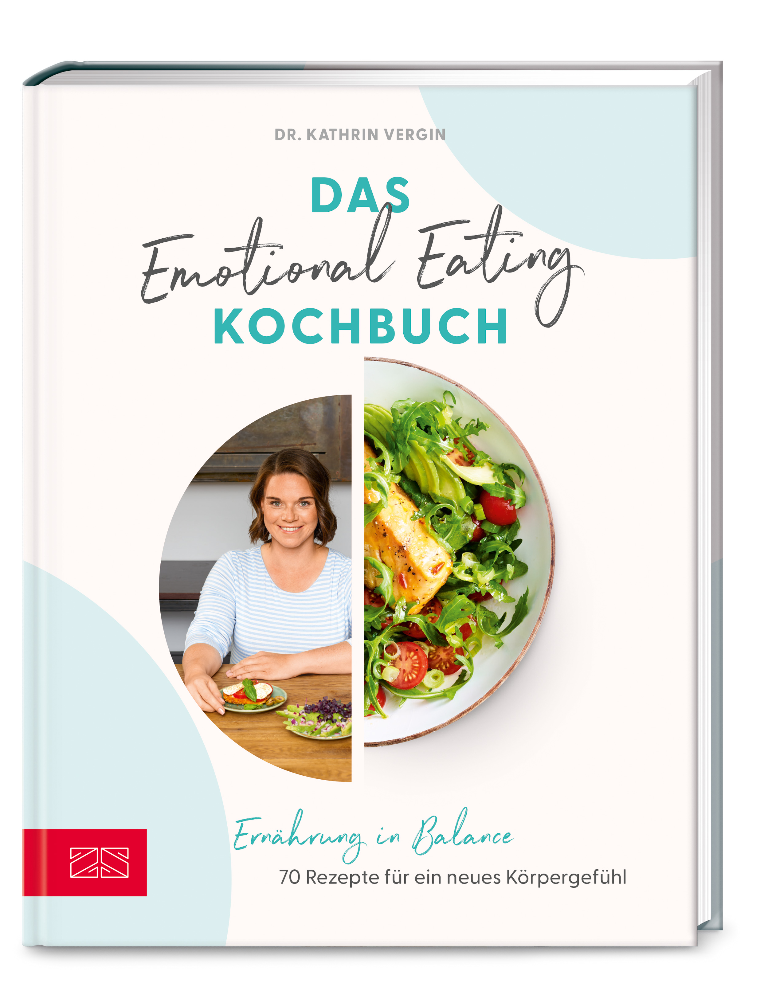 Das Emotional Eating Kochbuch - 70 Rezepte für ein neues Körpergefühl