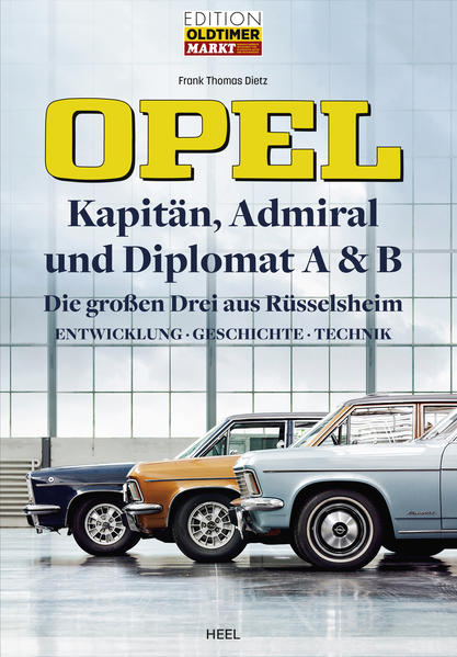 Opel Kapitän, Admiral, Diplomat A & B - Die großen Drei aus Rüsselsheim Entwicklung - Geschichte - TechnikOpel Kapitän, Admiral, Diplomat A & B - Die großen Drei aus Rüsselsheim - Entwicklung - Geschichte - Technik - Frank Thomas Dietz - 