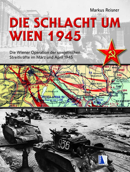 Die Schlacht um Wien 1945: Die Wiener Operation der sowjetischen Streitkräfte im März und April 1945