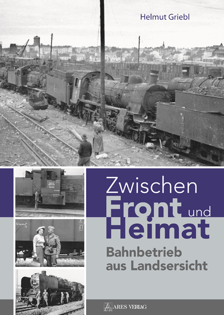 Zwischen Front und Heimat: Bahnbetrieb aus Landsersicht