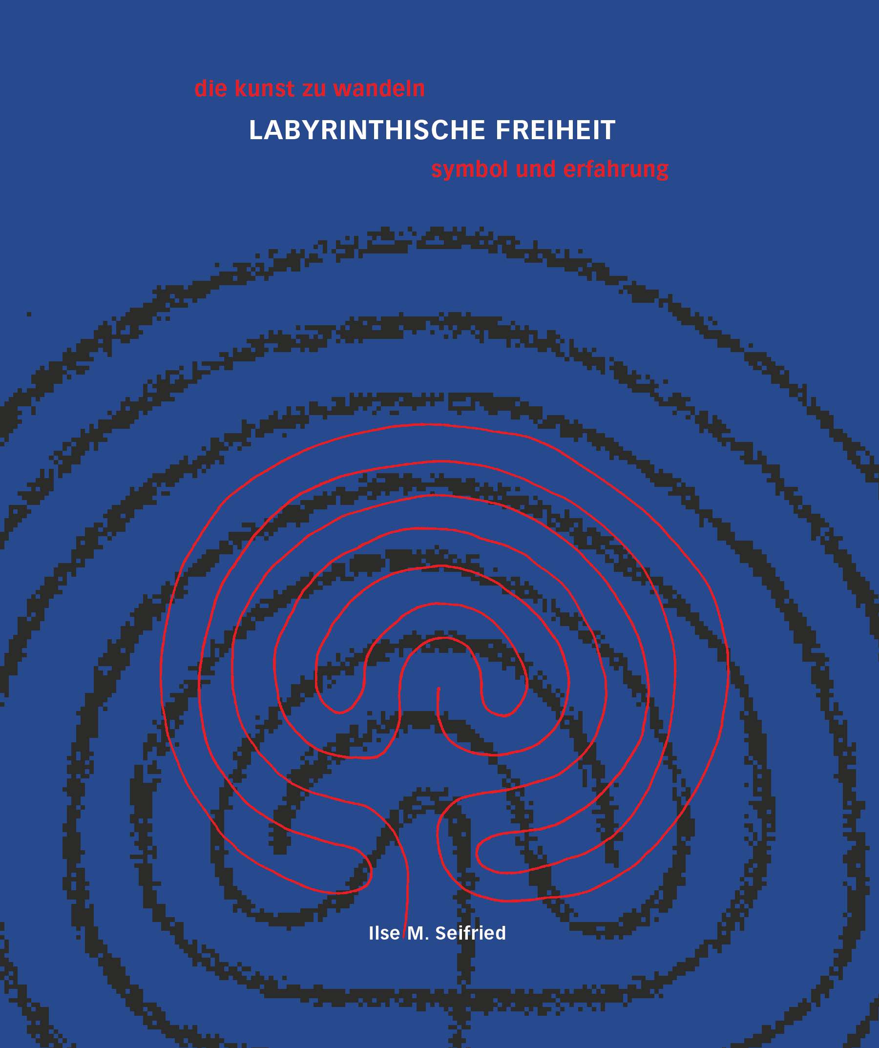 LABYRINTHISCHE FREIHEIT die kunst zu wandeln- das labyrinth - symbol und erfahrung