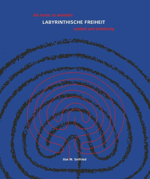 LABYRINTHISCHE FREIHEIT die kunst zu wandeln- das labyrinth - symbol und erfahrung